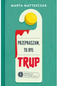 Przepraszam, tu by trup. Zbrodnie na Podsuchu. Tom 1