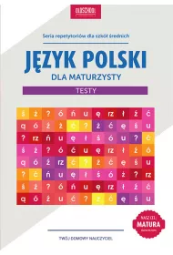 J�zyk polski dla maturzysty. Repetytorium. Testy