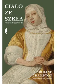 Cia�o ze szk�a. Historia hipochondrii