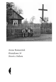 Orzeszkowo 14. Historie z Podlasia