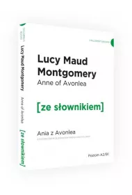 Anne of Avonlea. Ania z Avonlea z podr�cznym s�ownikiem angielsko-polskim. Poziom A2/B1