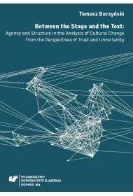 Between the Stage and the Text. Agency and Structure in the Analysis of Curtural Change from the Perspectives of Trust and Uncertainty