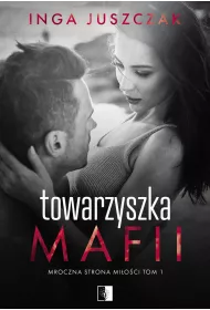 Towarzyszka mafii. Mroczna strona mioci. Tom 1