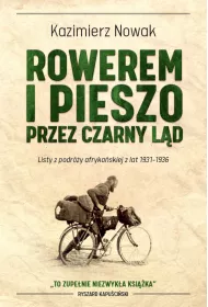 Rowerem i pieszo przez Czarny L�d. Listy z podr�y afryka�skiej z lat 1931-1936