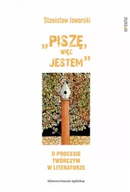 &bdquo;Pisz�, wi�c jestem". O procesie tw�rczym w literaturze