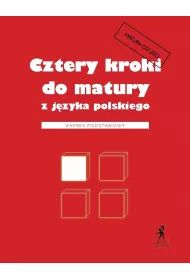 Cztery kroki do matury z jzyka polskiego. Zakres podstawowy