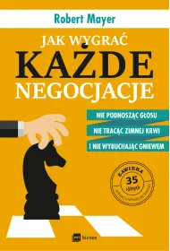 Jak wygra� ka�de negocjacje. Nie podnosz�c g�osu, nie trac�c zimnej krwi i nie wybuchaj�c gniewem