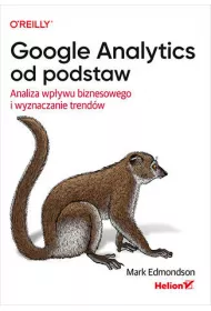 Google Analytics od podstaw. Analiza wp�ywu biznesowego i wyznaczanie trend�w