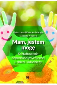 Mam, jestem, mog� Kszta�towanie odporno�ci psychicznej u dzieci i m�odzie�y