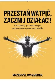 eBook Przesta wtpi, zacznij dziaa! Kompletny przewodnik po wzmacnianiu pewnoci siebie pdf mobi epub