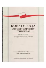 Konstytucja jako efekt kompromisu politycznego. W setn� rocznic� Konstytucji marcowej 1921 roku