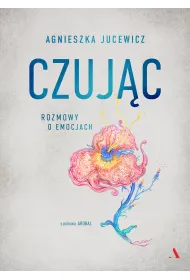 Czuj�c. Rozmowy o emocjach