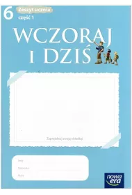 Wczoraj i dzi� 6. Zeszyt ucznia. Cz�� 1