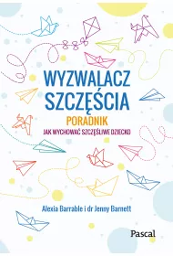 Wyzwalacz szcz�cia. Jak wychowa� szcz�liwe dziecko