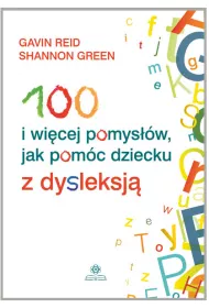 100 i wi�cej pomys��w jak pom�c dziecku z dysleksj�