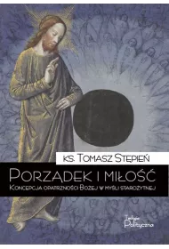 Porz�dek i mi�o��. Koncepcja opatrzno�ci Bo�ej w my�li staro�ytnej