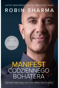 Manifest codziennego bohatera. Myl pozytywnie, dziaaj skutecznie, zmieniaj wiat na lepsze