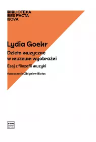 Dzie�a muzyczne w muzeum wyobra�ni. Esej z filozofii muzyki
