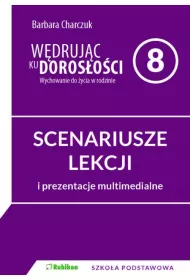 W�druj�c ku doros�o�ci. Wychowanie do �ycia w rodzinie. Scenariusze lekcji i prezentacje multimedialne dla klasy 8 szko�y podstawowej