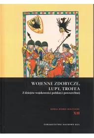 Wojenne zdobycze �upy trofea Z dziej�w wojskowo�ci polskiej i powszechnej