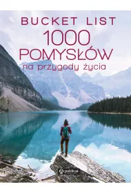 Bucket list. 1000 pomys��w na przygody �ycia