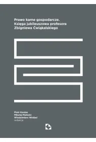 Prawo karne gospodarcze. Ksi�ga jubileuszowa profesora Zbigniewa �wi�kalskiego
