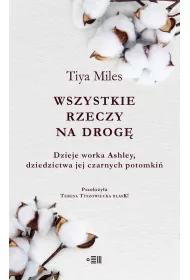 Wszystkie rzeczy na drog�. Dzieje worka Ashley, dziedzictwa jej czarnych potomki�
