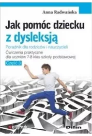 Jak pom�c dziecku z dysleksj�. �wiczenia praktyczne dla uczni�w klas 7-8 szko�y podstawowej. Cz�� 3