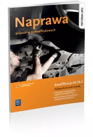 Naprawa pojazdw samochodowych. Podrcznik do nauki zawodu technik pojazdw samochodowych. Szkoy ponadgimnazjalne