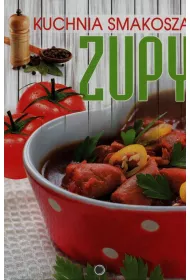 Kuchnia smakosza. Zupy
