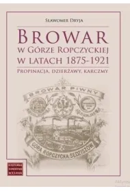 Browar w G�rze Ropczyckiej w latach 1875-1921