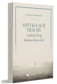 Artykulacje traumy: Andrzej Strug, Tadeusz Konwicki