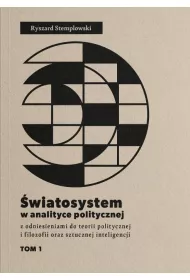 �wiatosystem w analizie politycznej z odniesieniami do teorii politycznej i filozofii oraz sztucznej inteligencji Tom 1