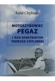 Motoszybowiec Pegaz i jego konstruktor Tadeusz Chyli�ski