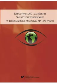 Rzeczywisto�� i zmy�lenie. �wiaty przedstawione w literaturze i kulturze XIX-XXI wieku