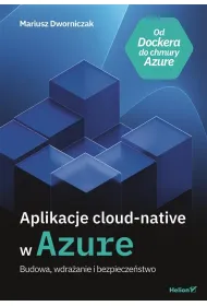 Aplikacje cloud-native w Azure. Budowa, wdra�anie i bezpiecze�stwo