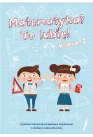 Matematyka? To lubi�! Klasa 2