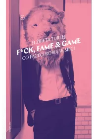 F*ck, fame & game. Co faceci robi w sieci