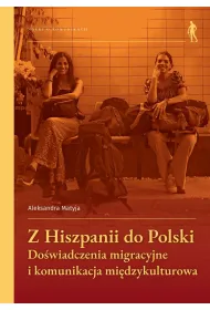 Z Hiszpanii do Polski. Do�wiadczenia migracyjne i komunikacja mi�dzykulturowa