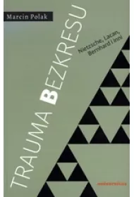 Trauma bezkresu. Nietzsche, Lacan, Bernhard i inni