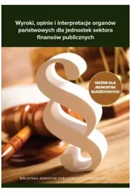 Wyroki, opinie i interpretacje organ�w pa�stwowych dla jednostek sektora finans�w publicznych