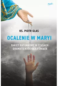 Ocalenie w Maryi. Pakiet ratunkowy w czasach dramatu Ko�cio�a i �wiata