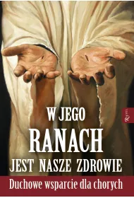 W Jego ranach jest nasze zdrowie. Nabo�e�stwo do naj�wi�tszych ran Pana Jezusa