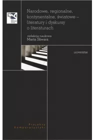 Narodowe, regionalne, kontynentalne, �wiatowe - literatury i dyskursy o literaturach