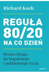 Regu�a 80/20 na co dzie�. Prosta droga do bogatszego i pe�niejszego �ycia