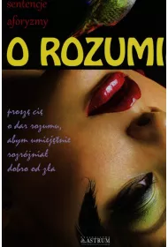 O rozumie. My�li, sentencje, aforyzmy