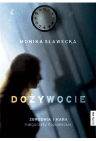 Do�ywocie. Zbrodnia i kara Ma�gorzaty Rozumeckiej