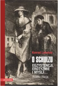 O Schulzu. Egzystencji, erotyzmie i my�li&hellip; Repliki i fikcje