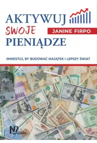 Aktywuj swoje pieni�dze. Inwestuj, by budowa� maj�tek i lepszy �wiat