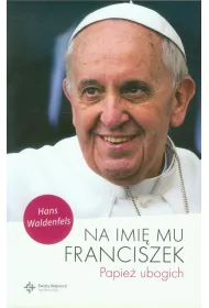 Na imi� mu Franciszek. Papie� ubogich